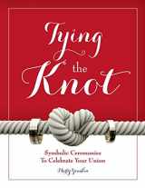 9780966874563-0966874560-Tying The Knot: Symbolic Ceremonies To Celebrate Your Union