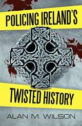 9781462064670-1462064671-Policing Ireland's Twisted History