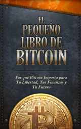 9781700678874-1700678876-El Pequeño Libro de Bitcoin: Por qué Bitcoin importa para tu libertad, tus finanzas y tu futuro (Spanish Edition)