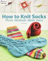 9781592172351-1592172350-How to Knit Socks: Three Methods Made Easy