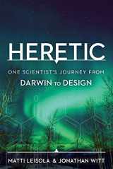 9781936599509-1936599503-Heretic: One Scientist's Journey from Darwin to Design