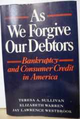 9780195070040-0195070046-As We Forgive Our Debtors: Bankruptcy and Consumer Credit in America