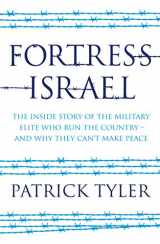 9781846272752-1846272750-Fortress Israel: The Inside Story of the Military Elite Who Run the Country - and Why They Can't Make Peace