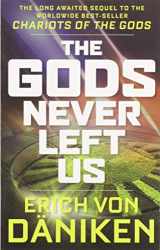9781632651198-163265119X-The Gods Never Left Us: The Long Awaited Sequel to the Worldwide Best-seller Chariots of the Gods