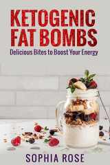 9781981203444-1981203443-Ketogenic Fat Bombs: Delicious Bites to Boost Your Energy
