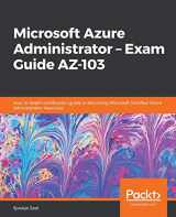 9781838829025-1838829024-Microsoft Azure Administrator - Exam Guide AZ-103: Your in-depth certification guide in becoming Microsoft Certified Azure Administrator Associate