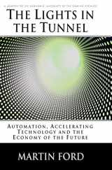 9781448659814-1448659817-The Lights in the Tunnel: Automation, Accelerating Technology and the Economy of the Future