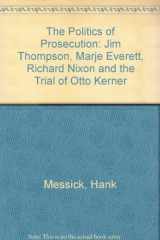 9780916054649-0916054640-The Politics of Prosecution: Jim Thompson, Marje Everett, Richard Nixon and the Trial of Otto Kerner