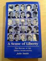 9780950357560-0950357561-Sense of Liberty: History of the Liberal International 1947-1997