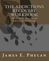 9780977977314-0977977315-The Addictions Recovery Workbook: 101 Practical Exercises for Individuals and Groups