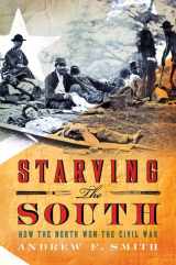 9780312601812-0312601816-Starving the South: How the North Won the Civil War