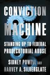 9781594038037-1594038031-Conviction Machine: Standing Up to Federal Prosecutorial Abuse