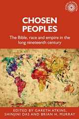 9781526143044-1526143046-Chosen peoples: The Bible, race and empire in the long nineteenth century (Studies in Imperialism, 190)