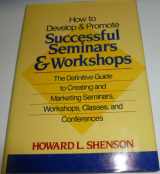 9780471527084-0471527084-How to Develop and Promote Successful Seminars and Workshops: The Definitive Guide to Creating and Marketing Seminars, Workshops, Classes, and Conferences