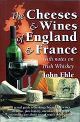 9780960740475-0960740473-The Cheeses & Wines of England and France