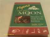 9781563081699-1563081695-Hyena and the Moon: Stories to Tell from Kenya (World Folklore Series)