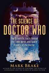 9781510757868-1510757864-The Science of Doctor Who: The Scientific Facts Behind the Time Warps and Space Travels of the Doctor