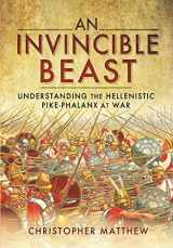 9781399085267-1399085263-An Invincible Beast: Understanding the Hellenistic Pike Phalanx in Action