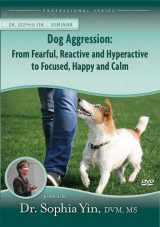 9780991495344-0991495349-Dog Aggression: From Fearful, Reactive & Hyperactive to Focused, Happy & Calm