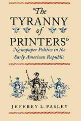 9780813921778-0813921775-The Tyranny of Printers": Newspaper Politics in the Early American Republic