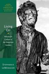 9780199899425-0199899428-Living Oil: Petroleum Culture in the American Century (Oxford Studies in American Literary History)