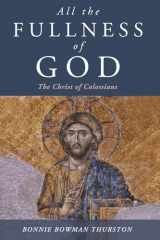9781532615399-1532615396-All the Fullness of God: The Christ of Colossians
