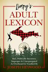 9781493072989-1493072986-Limpy's Adult Lexicon: Raw, Politically Incorrect, Improper & Unexpurgated As Overheard & Noodled