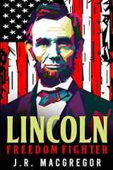 9781950010486-1950010481-Lincoln - Freedom Fighter: A Biography of Abraham Lincoln (Historical Biographies of Presidents)