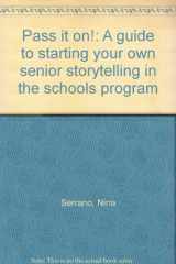 9780967018300-0967018307-Pass it on!: A guide to starting your own senior storytelling in the schools program