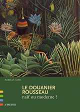 9782841863105-2841863107-Le Douanier Rousseau : Naif Ou Moderne ?