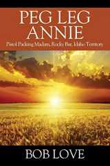 9781977206527-1977206522-Peg Leg Annie: Pistol Packing Madam, Rocky Bar, Idaho Territory