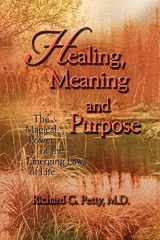 9780595458011-0595458017-Healing, Meaning and Purpose: The Magical Power of the Emerging Laws of Life