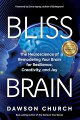 9781401957773-1401957773-Bliss Brain: The Neuroscience of Remodeling Your Brain for Resilience, Creativity, and Joy