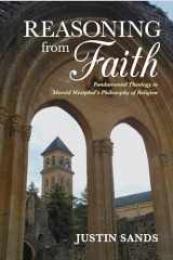 9780253031938-0253031931-Reasoning from Faith: Fundamental Theology in Merold Westphal's Philosophy of Religion