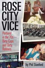 9781627310444-1627310444-Rose City Vice: Portland in the 70's Dirty Cops and Dirty Robbers