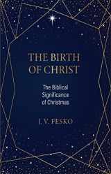 9781601789570-1601789572-The Birth of Christ: The Biblical Significance of Christmas