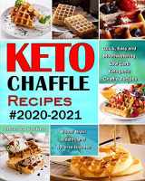 9781952832123-1952832128-Keto Chaffle Recipes #2020-2021: Quick, Easy and Mouthwatering Low Carb Ketogenic Chaffle Recipes to Boost Brain Health and Reverse Disease