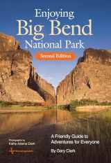 9781648431623-1648431623-Enjoying Big Bend National Park: A Friendly Guide to Adventures for Everyone (Volume 41) (W. L. Moody Jr. Natural History Series)
