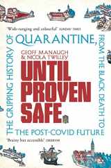 9781509867431-1509867430-Until Proven Safe: The gripping history of quarantine, from the Black Death to the post-Covid future