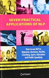 9789460510700-9460510701-Seven Practical Applications of NLP: How to Use Nlp in Hypnosis, Business, Health, Coaching, Sport, Education and Public Speaking