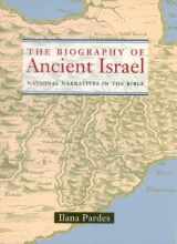 9780520211100-0520211103-The Biography of Ancient Isræl: National Narratives in the Bible (Contraversions: Critical Studies in Jewish Literature, Culture, and Society)