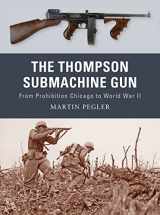 9781849081498-1849081492-The Thompson Submachine Gun: From Prohibition Chicago to World War II (Weapon)
