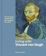 9780711240186-0711240183-Living with Vincent van Gogh: The homes and landscapes that shaped the artist