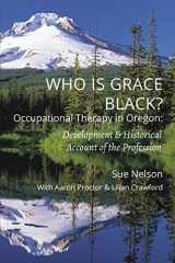 9781945398964-1945398965-Who is Grace Black?: Occupational Therapy in Oregon: Development & Historical Account of the Profession