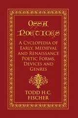 9780994755681-0994755686-Ossa poetices: A Cyclopedia of Early, Medieval and Renaissance Poetic Forms, Devices and Genres