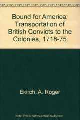 9780198200925-0198200927-Bound for America: The Transportation of British Convicts to the Colonies,