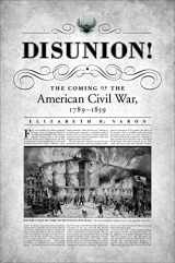 9780807832325-0807832324-Disunion!: The Coming of the American Civil War, 1789-1859 (Littlefield History of the Civil War Era)