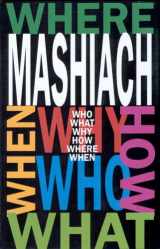9780930213541-0930213548-Mashiach: Who? What? Why? How? Where? and When?