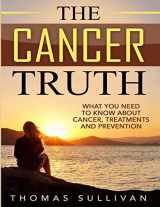 9781540833181-1540833186-The Cancer Truth: What You Need To Know About Cancer, Treatments And Prevention