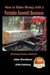 9781532767715-1532767714-How to Make Money with a Portable Sawmill Business